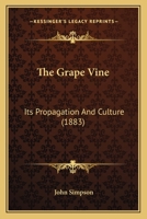 The Grape Vine: Its Propagation And Culture 1165076004 Book Cover