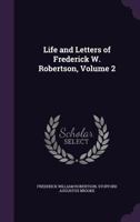Life and Letters of Frederick W. Robertson, Volume 2 0469597194 Book Cover