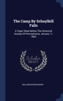 The Camp By Schuylkill Falls: A Paper Read Before The Historical Society Of Pennsylvania, January 11, 1892 1021877794 Book Cover
