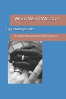 What Went Wrong?: An Online Dating Journey of Self-Discovery B0F7QJR3KR Book Cover