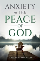 Anxiety & the Peace of God: Six Biblical Cures for Worry, Stress, and Inner Turmoil B0F1B15MG2 Book Cover