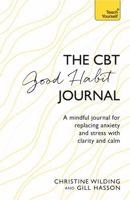 CBT Good Habit Journal: A Mindful Journal for Replacing Anxiety and Stress with Clarity and Calm 147365789X Book Cover