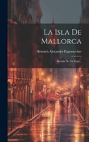 La Isla De Mallorca: Reseña De Un Viaje... 1022377876 Book Cover