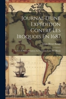 Journal D'une Expédition Contre Les Iroquois En 1687: Lettres Et Pièces Relatives Au Fort Saint-Louis Des Illinois (French Edition) 102280328X Book Cover