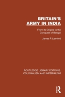 Britain's Army in India: From Its Origins to the Conquest of Bengal 1032410701 Book Cover