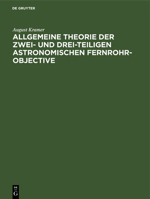 Allgemeine Theorie Der Zwei- Und Drei-Teiligen Astronomischen Fernrohr-Objective 3111299805 Book Cover