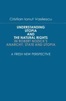 Understanding Utopia And The Natural Rights In Robert Nozick's Anarchy, State and Utopia 1419635247 Book Cover