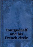 Tourguéneff and His French Circle 1410208141 Book Cover