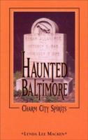 Haunted Baltimore: Charm City Spirits 0970071892 Book Cover