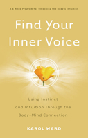 Find Your Inner Voice: Using Instinct and Intuition Through the Body-Mind Connection 1601630409 Book Cover