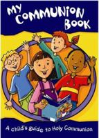 My Communion Book 2nd Ed: A Child's Guide to Holy Communion 0715142259 Book Cover