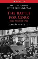 The Battle for Cork: July-August 1922 1856356965 Book Cover