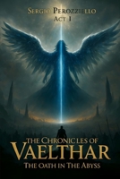 The Chronicles Of Vaelthar- The Oath In The Abyss (Vol.1) B0GC5XTTD2 Book Cover