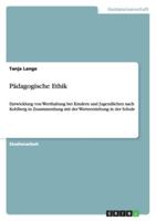 P�dagogische Ethik: Entwicklung von Werthaltung bei Kindern und Jugendlichen nach Kohlberg in Zusammenhang mit der Werteerziehung in der Schule 3640262948 Book Cover