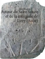 Autour du Saint Suaire et de la collégiale de Lirey (Aube) 2810625719 Book Cover