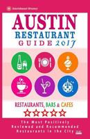 Austin Restaurant Guide 2017: Best Rated Restaurants in Austin, Texas - 500 Restaurants, Bars and Cafes Recommended for Visitors, 2017 1537568914 Book Cover