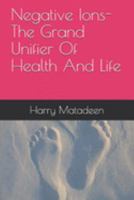 Negative Ions- The Grand Unifier Of Health And Life 1692286528 Book Cover