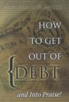 How To Get Out of Debt...And Into Praise 0802429939 Book Cover