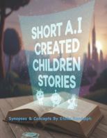 Short AI Created Children's Stories: Synopses & Concepts By Etoile Randolph B0G2WW6639 Book Cover