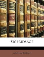 W. Jordan's Nibelunge.Sigfridsage, Erster Teil 1146229887 Book Cover