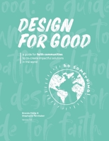 Design for good: A guide for faith communities to co-create impactful solutions in the world B088XYB43W Book Cover