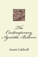 The Contemporary Agnostic Believer 1481022989 Book Cover