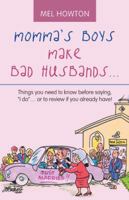 Momma's Boys Make Bad Husbands...: Things You Need to Know Before Saying, "I Do"... or to Review If You Already Have! 197364617X Book Cover