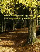 From Management by Fear to Management by Freedom 1304696642 Book Cover