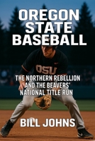 Oregon State Baseball: The Northern Rebellion and the Beavers’ National Title Run (The Diamond Republic: College Baseball and the American Imagination) B0G7FXM6GB Book Cover