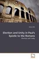 Election and Unity in Paul's Epistle to the Romans 3639216822 Book Cover