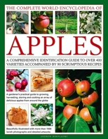 The Complete World Encyclopedia of Apples: A Comprehensive Identification Guide To Over 400 Varieties Accompanied By 90 Scrumptious Recipes 0857238663 Book Cover