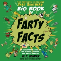 The Fantastic Flatulent Fart Brothers' Big Book of Farty Facts: An Illustrated Guide to the Science, History, and Art of Farting B08ZB91CXL Book Cover
