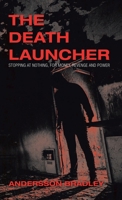 The Death Launcher: Stopping at Nothing, for Money, Revenge and Power 1543756425 Book Cover