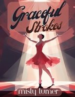 Graceful Strokes: Explore the World of Ballet with this Beautiful Ballerina Coloring Book for Girls 1738784754 Book Cover