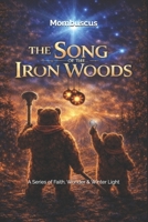 THE SONG OF THE IRON WOODS: Series of Faith, Wonder & Winter Light (The Way Maker Trilogy) B0GXBY3GK1 Book Cover