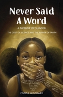 Never Said A Word: The Cost of Silence and The Power of Truth B0FJ3WY6TJ Book Cover
