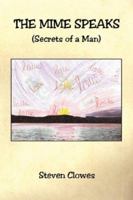 THE MIME SPEAKS (Secrets of a Man) 1598247042 Book Cover