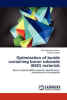Optimization of boride containing boron suboxide (B6O) materials: Boron suboxide (B6O) materials: densification, microstructure & properties 3659231878 Book Cover