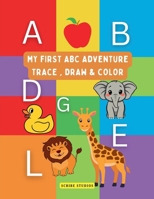 My First ABC Adventure -Trace, Draw and Color: A Complete Early Learning Activity Book for Kids Ages 2-5 Alphabet Tracing, Object Drawing, and Coloring Fun to Improve Motor Skills. B0GLHG5KHS Book Cover