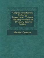 Corpus Scriptorum Historiae Byzantinae, Volume 28; volume 49 1142223280 Book Cover