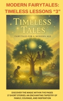 MODERN FAIRYTALES: TIMLESS LESSONS "3": DISCOVER THE MAGIC WITHIN THE PAGES: 17 SHORT STORIES: AN ENCHANTING TAPESTRY OF FAMILY, COURAGE, AND ... Fairytales: Timeless Lessons Volumes 1-3) B0F8V7V8K8 Book Cover