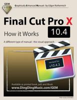 Final Cut Pro X 10.4 - How It Works: A Different Type of Manual - The Visual Approach 1720524556 Book Cover