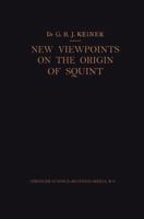 New Viewpoints on the Origin of Squint: A Clinical and Statistical Study on its Nature, Cause and Therapy 9401767033 Book Cover