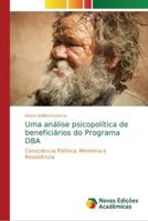 Uma análise psicopolítica de beneficiários do Programa DBA: Consciência Política, Memória e Resistência 620219295X Book Cover