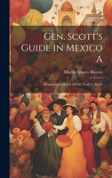 Gen. Scott's Guide in Mexico A; Biographical Sketch of Col. Noah E. Smith 127580747X Book Cover