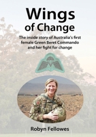 Wings of Change: The inside story of Australia's first female Green Beret Commando and her fight for change 0645677604 Book Cover