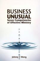 Business Unusual: Seven Competencies of Effective Ministry 1539844560 Book Cover