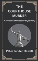 The Courthouse Murder: A 1940s Chief Inspector Bryce story B09YMKKKR8 Book Cover