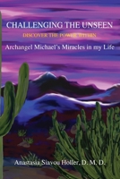 Challenging the Unseen: Discover the Power Within Archangel Michael's Miracles in My Life 1500959715 Book Cover