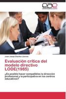 Evaluación crítica del modelo directivo LODE(1985): ¿Es posible hacer compatibles la dirección profesional y la participativa en los centros educativos? 3844336354 Book Cover